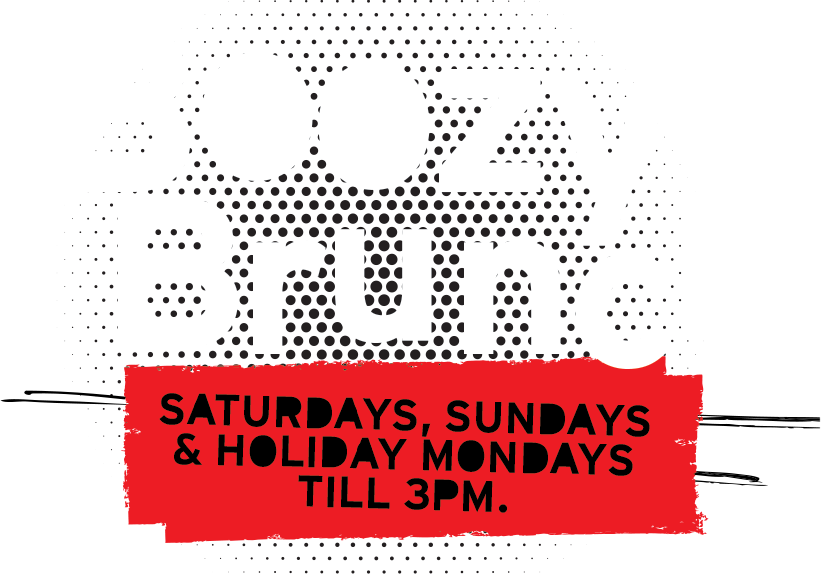Boozy Brunch. Saturdays, Sundays and Holiday Mondays until 3pm.